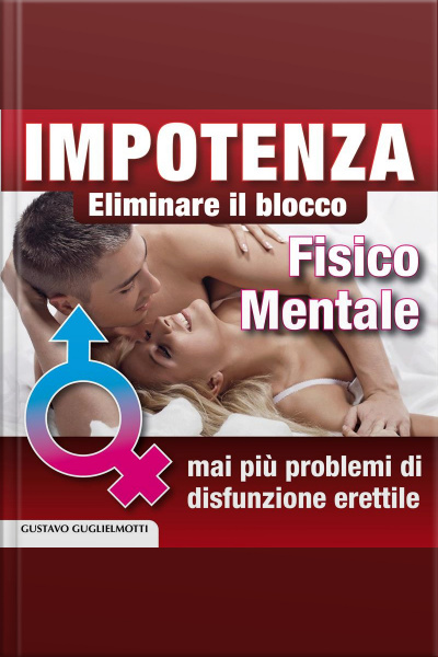 Impotenza - Eliminare Il Blocco Fisico E Mentale