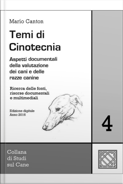 Temi Di Cinotecnia 4 - Fonti E Documentazione: Aspetti Documentali Della Valutazione Dei Cani E Delle Razze Canine