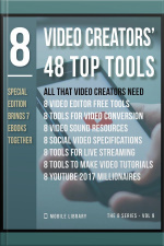 Video Creators 48 Top Tools: Video Editing Special Edition [ The 8 Series - Vol 9 ]