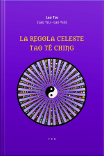 La Regola Celeste. Tao Tê Ching