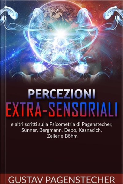 Percezioni Extra-sensoriali E Altri Scritti Sulla Psicometria Di Pagenstecher, Sünner, Bergman, Debo, Kasnacich, Zeller E Böhm