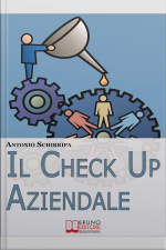 Il Check Up Aziendale. Come Individuare I Punti Di Forza E Di Debolezza Della Tua Azienda. (ebook Italiano - Anteprima Gratis): Come Individuare I Punti Di Forza E Di Debolezza Della Tua Azienda