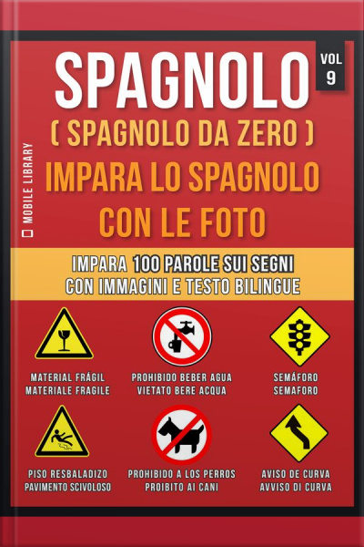 Spagnolo ( Spagnolo Da Zero ) Impara Lo Spagnolo Con Le Foto (vol 9): Impara 100 Parole Sui Segni Con Immagini E Testo Bilingue