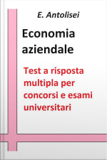 Economia Aziendale. Quesiti A Risposta Multipla: Test A Risposta Multipla Per Concorsi E Esami Universitari
