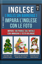 Inglese ( Ingles Sin Barreras ) Impara L’inglese Con Le Foto (vol 8): Impara 100 Parole Sul Natale Con Immagini E Testo Bilingue