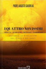 I Quattro Novissimi - Morte, Giudizio, Inferno, Paradiso: Secondo Le Rivelazioni Del Cielo E Dei Santi