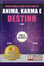 Anima, Karma E Destino: Come Realizzare I Propri Desideri E Allinearsi Alla Missione Dell’anima Attraverso Il Risveglio Consapevole Del Potere Di Creazione Del Proprio Destino