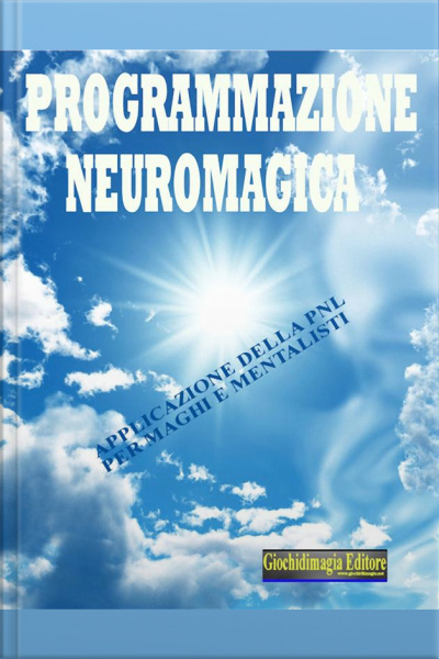 Programmazione Neuromagica: Applicazione Della Pnl Per Maghi E Mentalisti