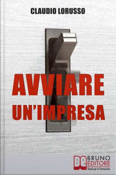 Avviare Unimpresa: Come Creare Unazienda Di Successo Evitando Le Trappole Che Potrebbero Distruggerla