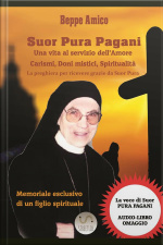 Suor Pura Pagani - Una Vita Al Servizio Dell’amore : Carismi, Doni Mistici, Spiritualità (con La Vera Voce Di Suor Pura In Unintervista Audio Esclusiva)