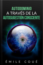 Autodominio A Través De La Autosugestión Consciente (traducción: David De Angelis)
