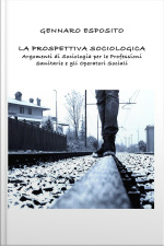 La Prospettiva Sociologica Argomenti Di Sociologia Per Le Professioni Sanitarie E Gli Operatori Sociali