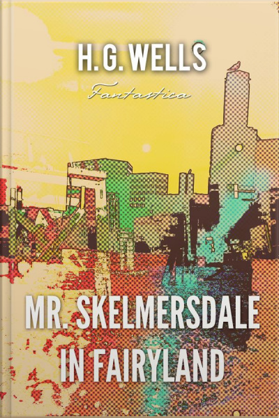 Mr. Skelmersdale In Fairyland