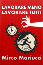 Lavorare Meno, Lavorare Tutti!