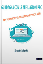 Guadagna Con Le Affiliazioni Ppc: Pay Per Click Per Guadagnare Soldi Veri