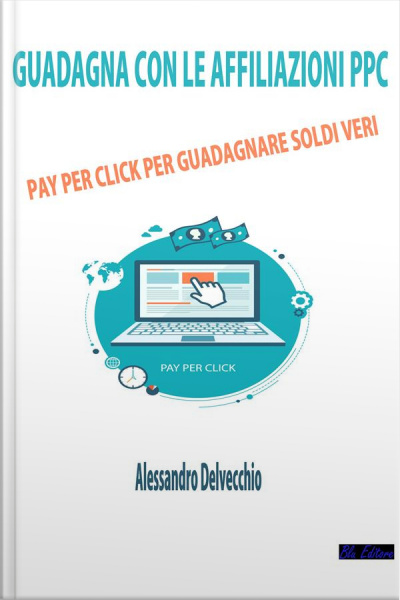 Guadagna Con Le Affiliazioni Ppc: Pay Per Click Per Guadagnare Soldi Veri