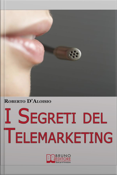 I Segreti Del Telemarketing. Strumenti E Strategie Segrete Per Un Perfetto Telemarketing. (ebook Italiano - Anteprima Gratis): Strumenti E Strategie Segrete Per Un Perfetto Telemarketing