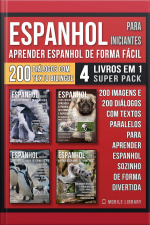 Espanhol Para Iniciantes - Aprender Espanhol De Forma Fácil (4 Livros Em 1 Super Pack): 200 Imagens E 200 Diálogos Com Textos Paralelos Para Aprender Espanhol Sozinho De Forma Divertida