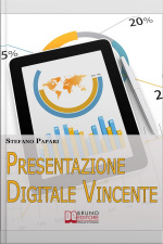 Presentazione Digitale Vincente. Tutti I Trucchi E Le Strategie Per Rendere La Tua Presentazione Digitale Efficace Al 100%. (ebook Italiano - Anteprima Gratis): Tutti I Trucchi E Le Strategie Per Rendere La Tua Presentazione Digitale Efficace Al 100%