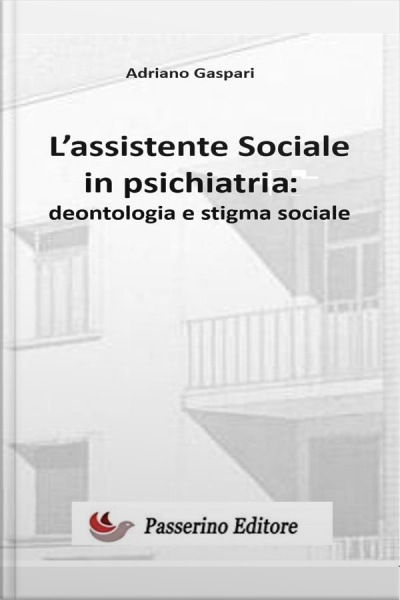 Lassistente Sociale In Psichiatria : Deontologia E Stigma Sociale