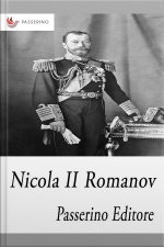 Nicola Ii Romanov: Lultimo Imperatore Di Russia
