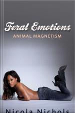 Feral Emotions: Animal Magnetism