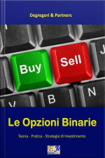 Le Opzioni Binarie: Teoria - Pratica - Strategie Di Investimento