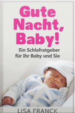 Gute Nacht, Baby! 1: Teil 1: Ein Schlafratgeber Für Ihr Baby Und Sie
