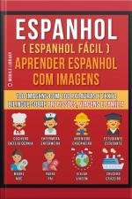Espanhol ( Espanhol Fácil ) Aprender Espanhol Com Imagens (vol 1): 100 Imagens Com 100 Palavras E Texto Bilingue Sobre Profissões, Viagens E Família