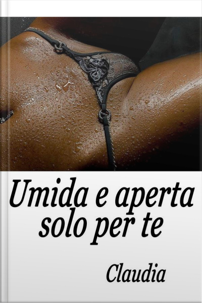 Umida E Aperta Solo Per Te