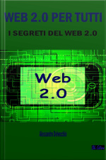 Web 2.0 Per Tutti: I Segreti Del Web 2.0