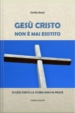 Gesù Cristo Non È Mai Esistito: Di Gesù Cristo La Storia Non Ha Prove