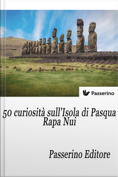 50 Curiosità Sullisola Di Pasqua - Rapa Nui