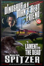 A Dinosaur Is A Mans Best Friend: a Lament For The Dead (a Dinosaur Is A Mans Best Friend (a Serialized Novel), #6)