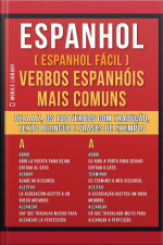 Espanhol ( Espanhol Fácil ) Verbos Espanhóis Mais Comuns: De A Até Z, Os 100 Verbos Com Tradução, Texto Bilingue E Frases De Exemplo