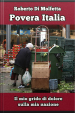 Povera Italia: Il Mio Grido Di Dolore Per Un Popolo Abbandonato Dalla Sua Classe Politica
