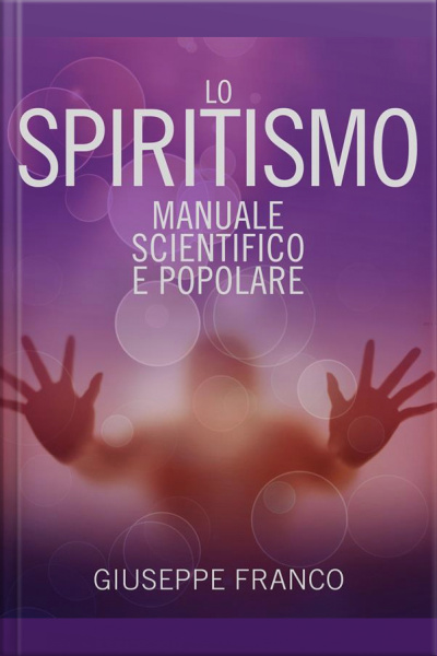 Lo Spiritismo - Manuale Scientifico E Popolare