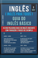 3 - Ghi - Inglês ( Inglês Para Todos ) Guia Do Inglês Básico: Aprenda As 850 Palavras Base Do Inglês Iniciante, Com Tradução E Frases De Exemplo