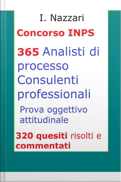 Concorso Inps: Guida Alla Prova Oggettiva Attitudinale: 320 Test Risolti E Commentati Di Carattere Psicoattitudinale, Logica, Competenze Linguistiche