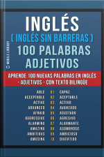 Inglés ( Inglés Sin Barreras ) 100 Palabras - Adjetivos: Aprende 100 Nuevas Palabras En Inglés - Adjetivos - Con Texto Bilingüe