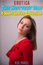 Erotica: The Hottest Day: 6 Short Stories Collection