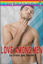 Love Among Men: 6 Gay Erotic Stories
