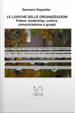 Le Logiche Delle Organizzazioni Potere, Leadership, Cultura, Comunicazione E Gruppi