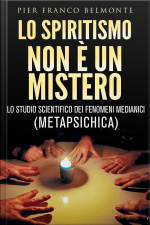 Lo Spiritismo Non È Un Mistero - Lo Studio Scientifico Dei Fenomeni Medianici (metapsichica)