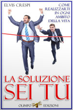 La Soluzione Sei Tu - Come Realizzarti In Ogni Ambito Della Vita