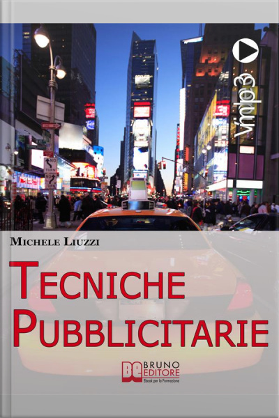 Tecniche Pubblicitarie. Tutti I Meccanismi Del Marketing E Della Persuasione Per Creare Tendenze Commerciali. (ebook Italiano - Anteprima Gratis): Tutti I Meccanismi Del Marketing E Della Persuasione Per Creare Tendenze Commerciali