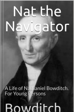 Nat The Navigator / A Life Of Nathaniel Bowditch. For Young Persons