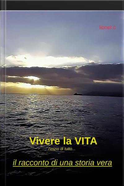 Vivere La Vita: Linizio Di Tutto... Il Racconto Di Una Storia Vera