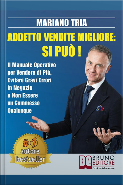 Addetto Vendite Migliore: Si Può!: Il Manuale Operativo Per Vendere Di Più, Evitare Gravi Errori In Negozio E Non Essere Un Commesso Qualunque