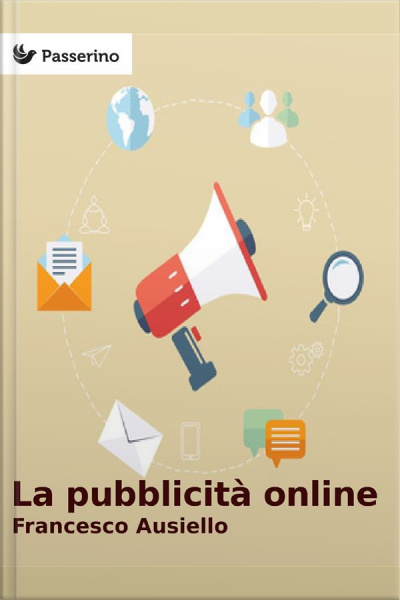 La Pubblicità Online: Le Opportunità, Le Potenzialità E Gli Strumenti Dell’internet Advertising